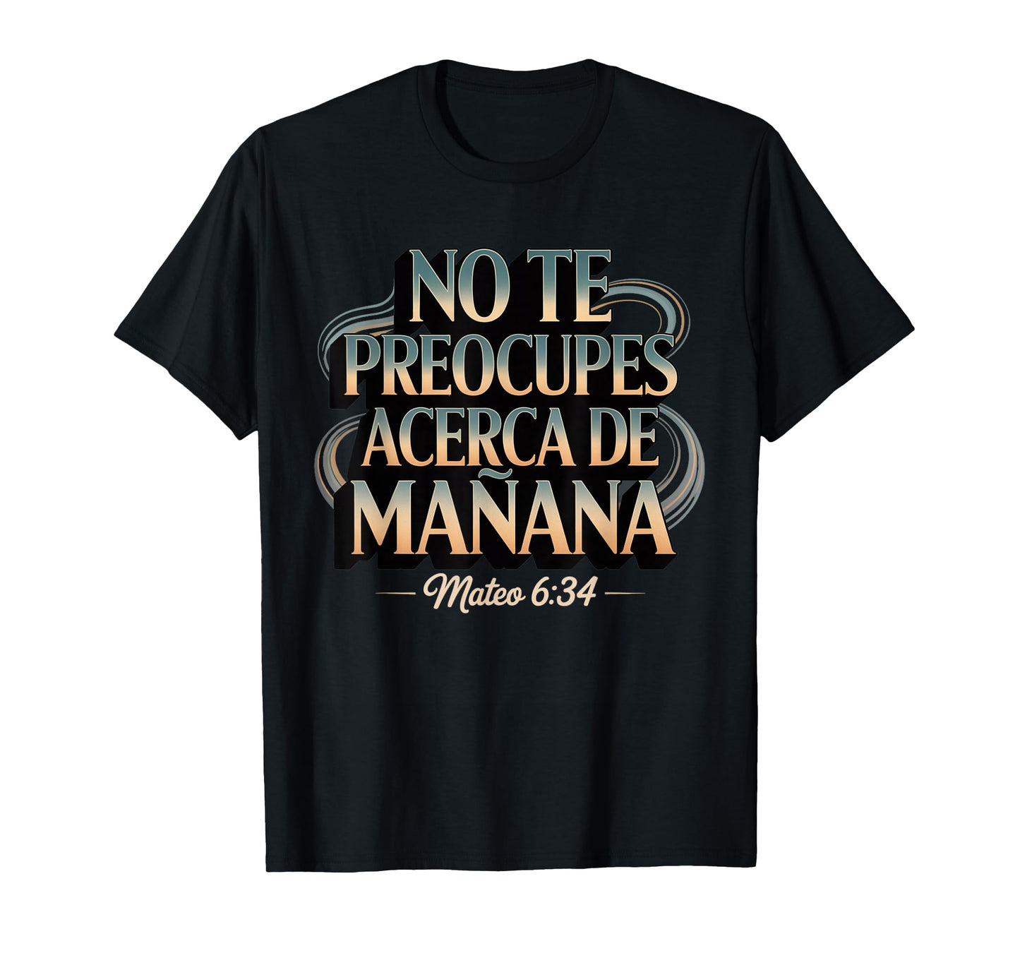 Mateo 6:34 No Te Preocupes del Mañana T-Shirt