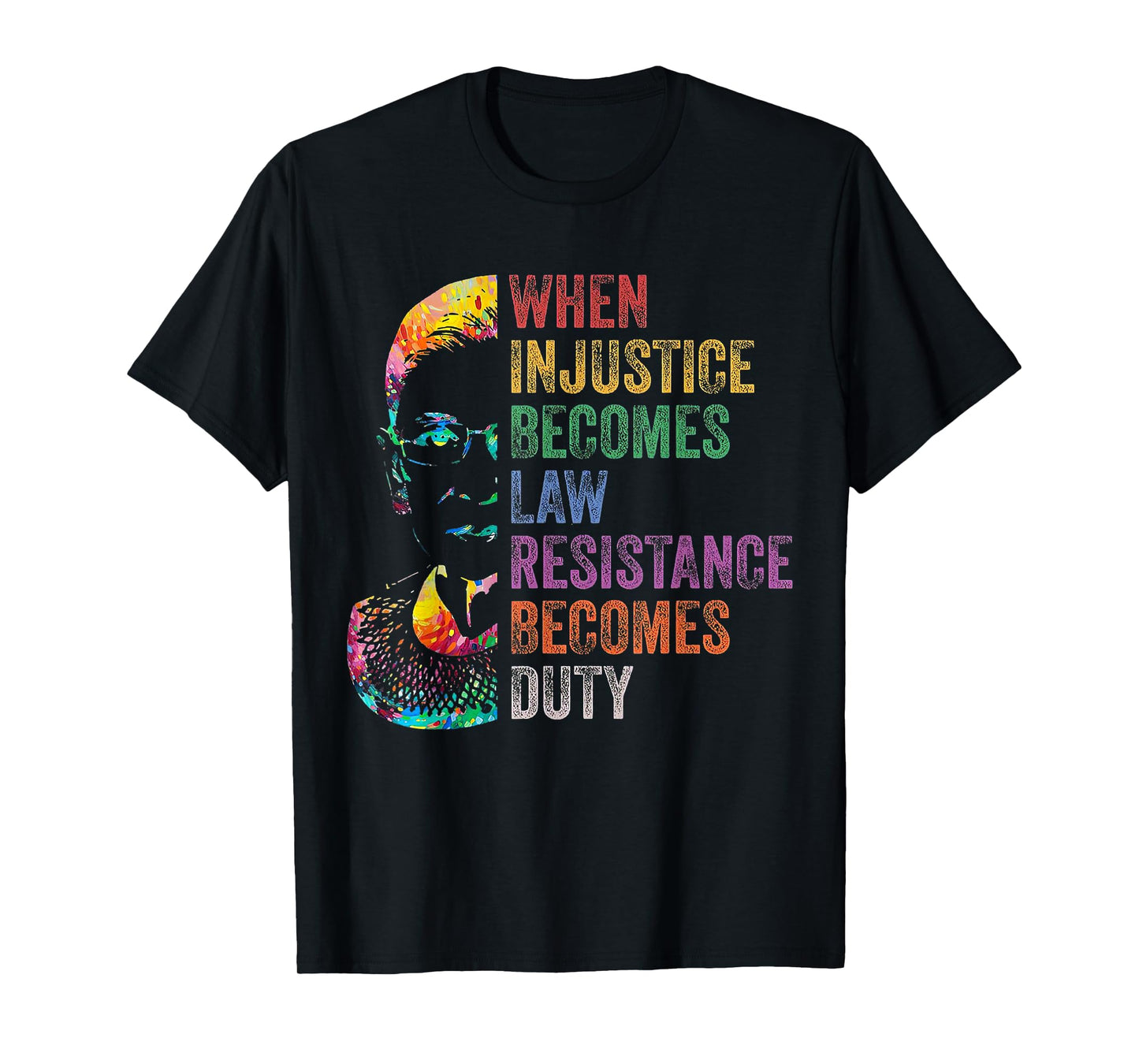 When Injustice Becomes Law Resistance Becomes Duty RBG T-Shirt