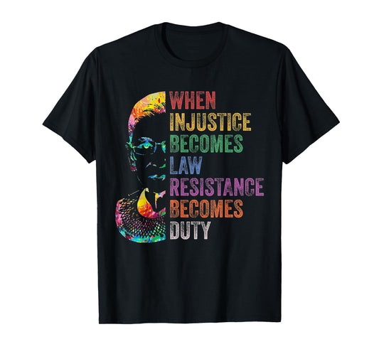 When Injustice Becomes Law Resistance Becomes Duty RBG T-Shirt