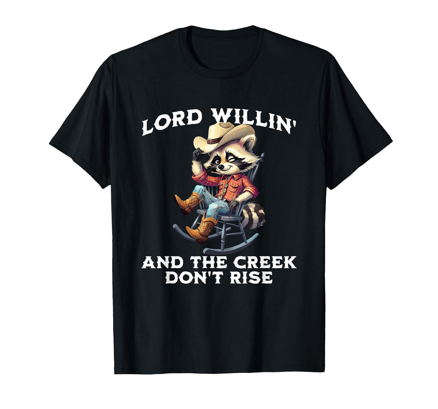 Lord Willin’ Creek Don’t Rise Funny Western Coon Raccoon T-Shirt