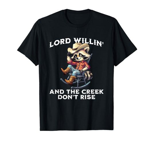 Lord Willin’ Creek Don’t Rise Funny Western Coon Raccoon T-Shirt
