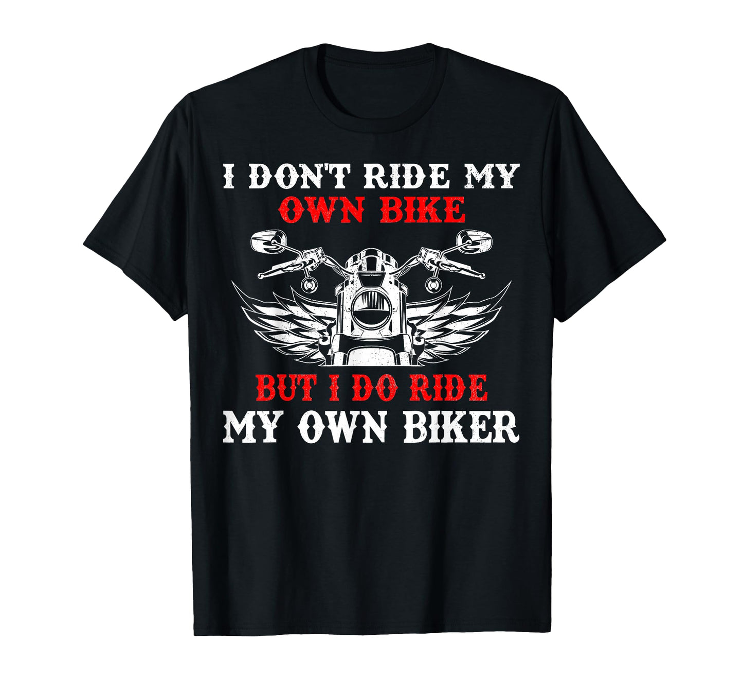 I Don't Ride My Own Bike But I Do Ride Own Biker Girl Humor T-Shirt