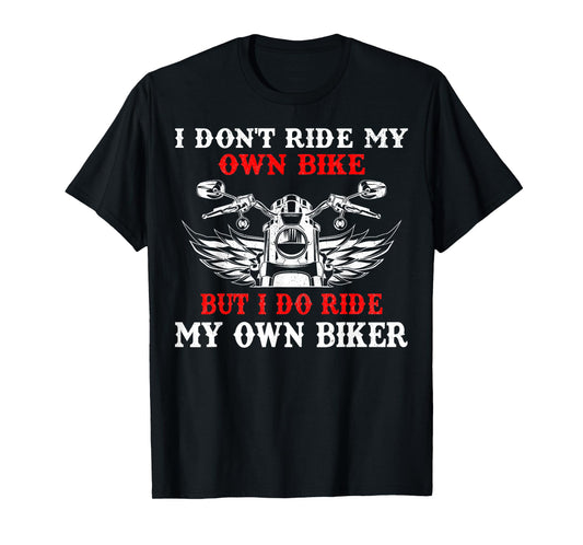 I Don't Ride My Own Bike But I Do Ride Own Biker Girl Humor T-Shirt
