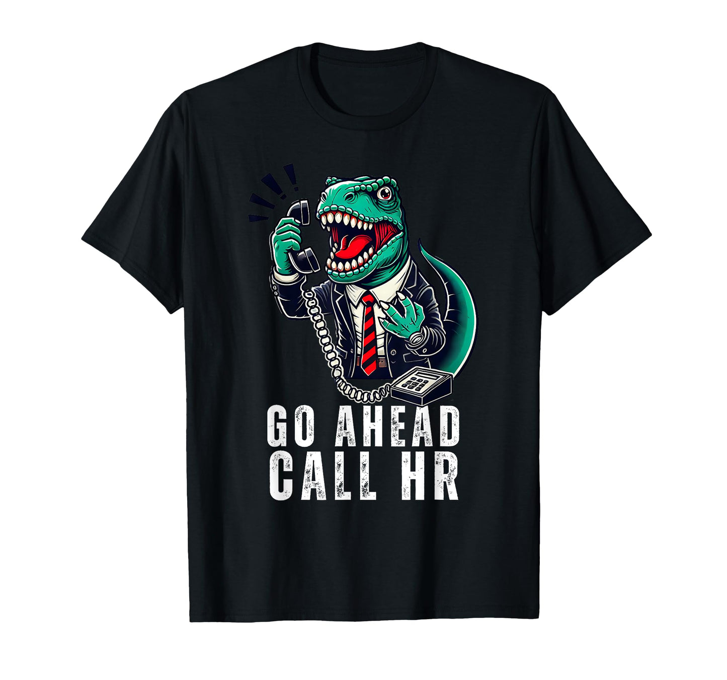 Funny Work HR Humor For Office Staff, Funny Go Ahead Call HR T-Shirt