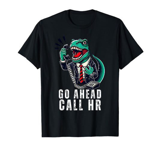 Funny Work HR Humor For Office Staff, Funny Go Ahead Call HR T-Shirt