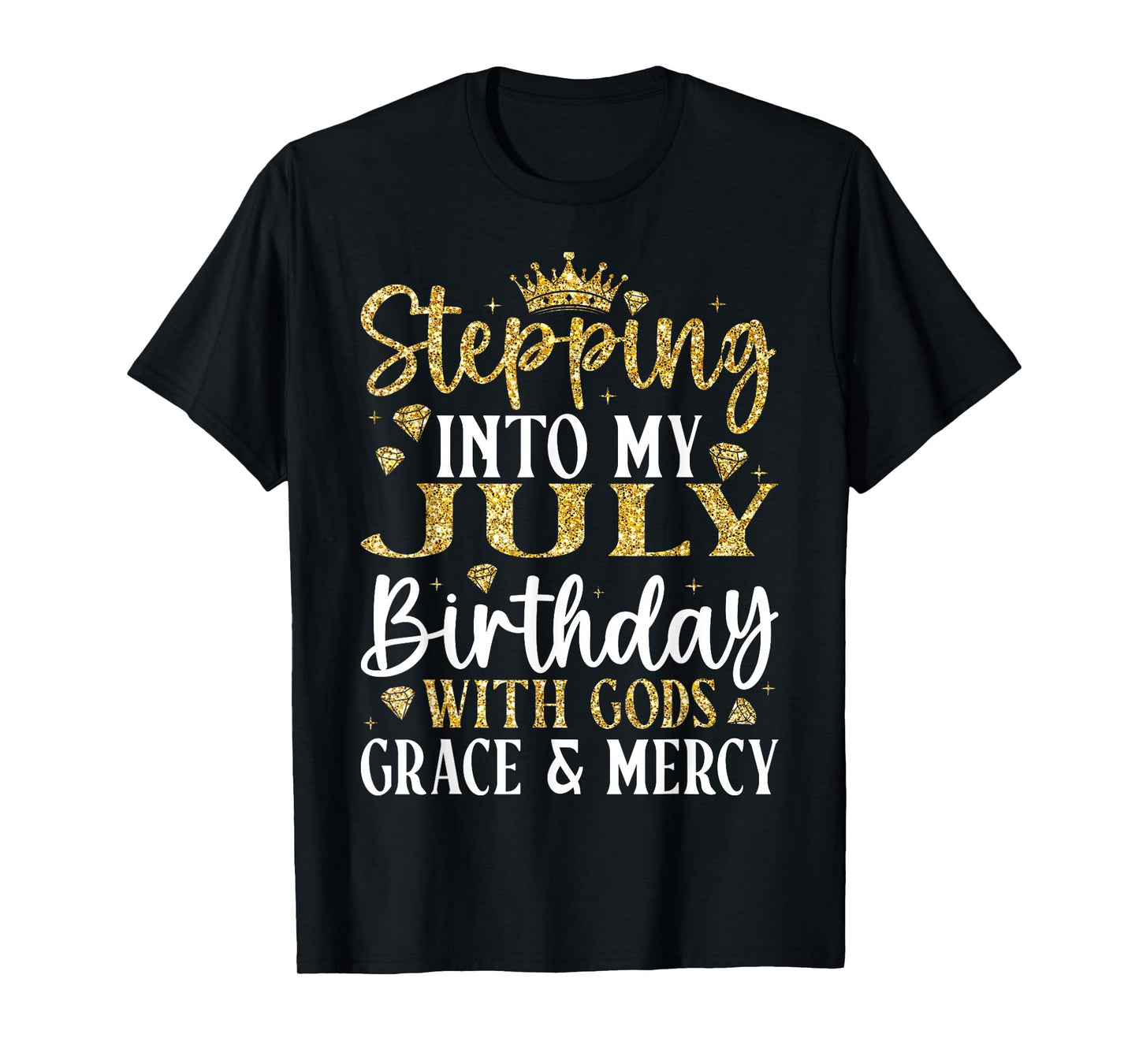 Stepping into My July Birthday with Gods Grace & Mercy T-Shirt
