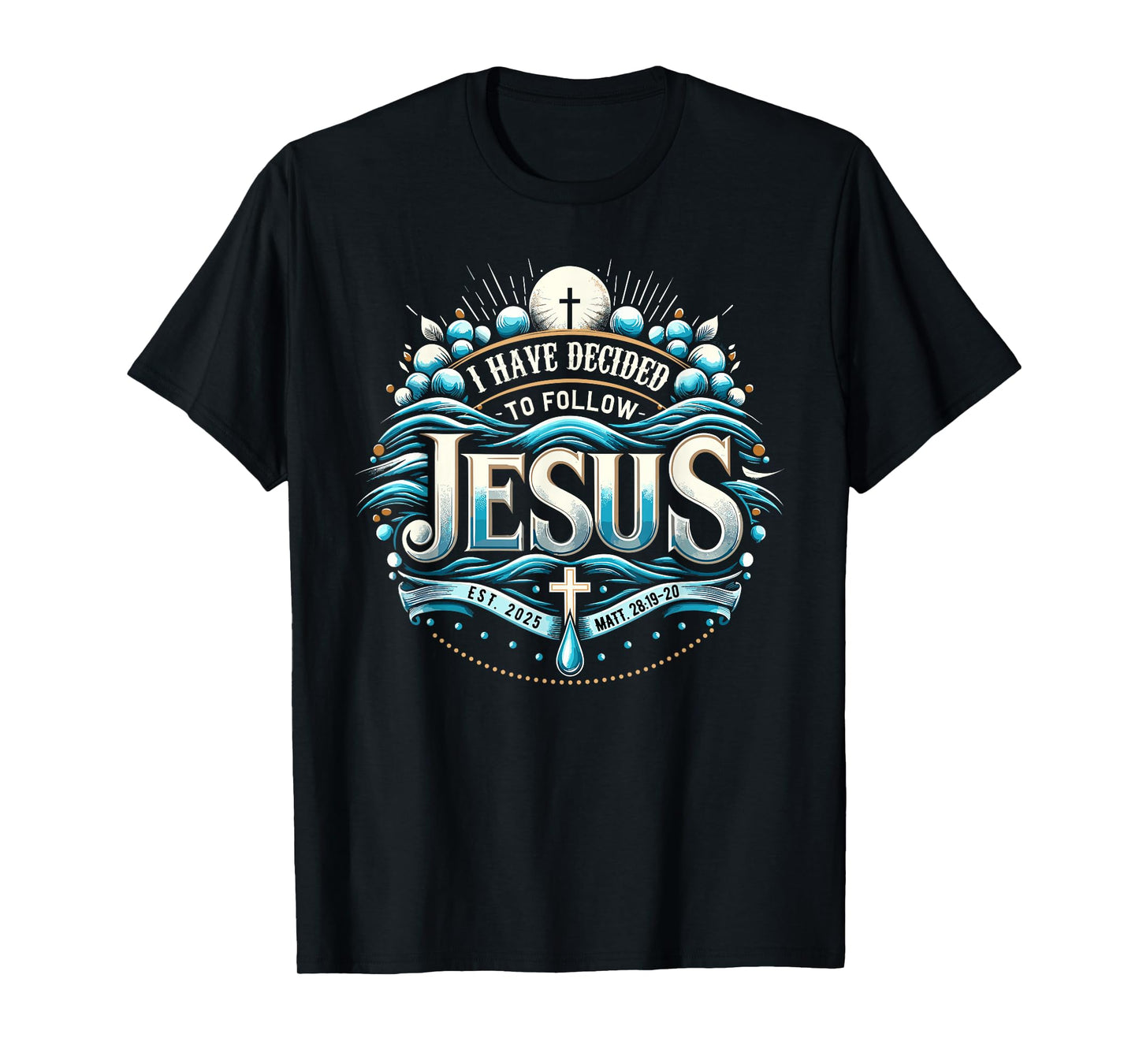 I Have Decided To Follow Jesus Shirt 2025 Baptized Baptism T-Shirt