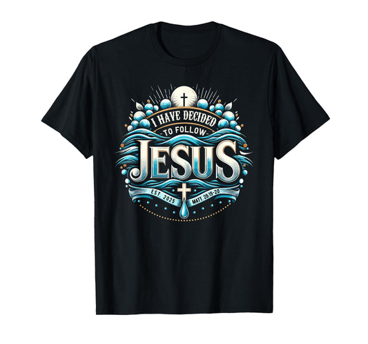 I Have Decided To Follow Jesus Shirt 2025 Baptized Baptism T-Shirt