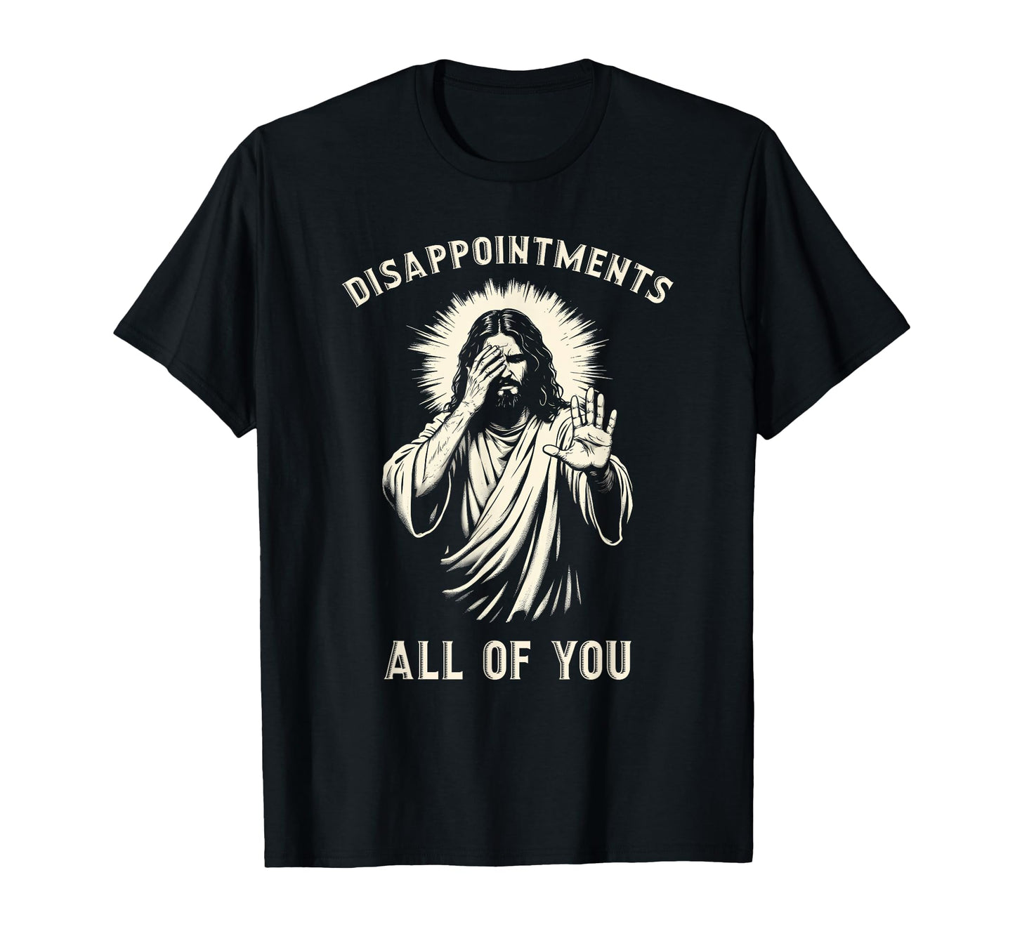 Disappointments All Of You Funny Sarcastic Jesus Christian T-Shirt