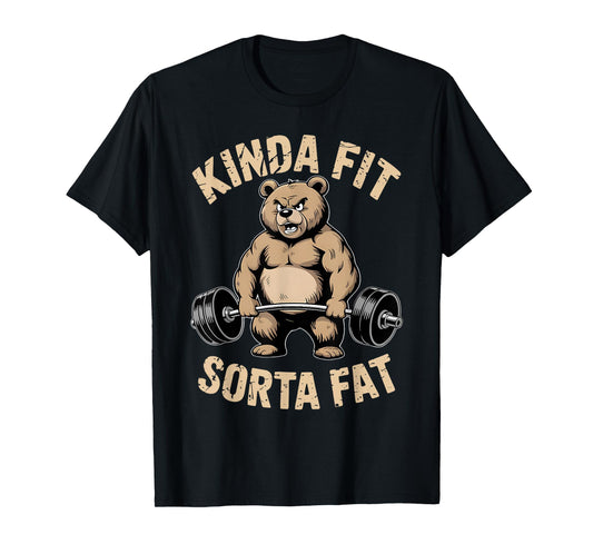 Kinda Fit Sorta Fat - Funny Gym Bear Weightlifting Workout T-Shirt