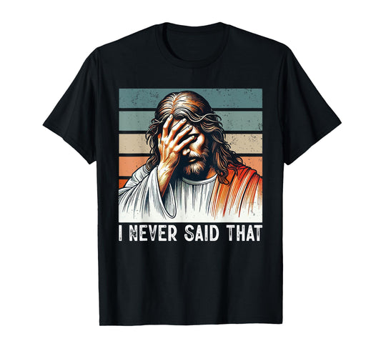 I Never Said That Jesus Funny Saying Christian God Religious T-Shirt