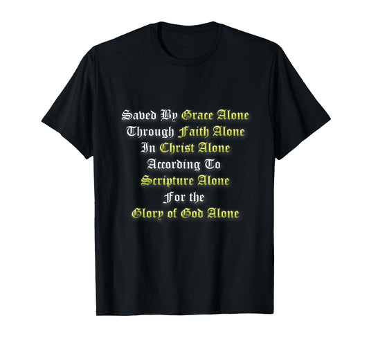 Saved By Grace Alone Through Faith Alone 5 Solas Christian T-Shirt