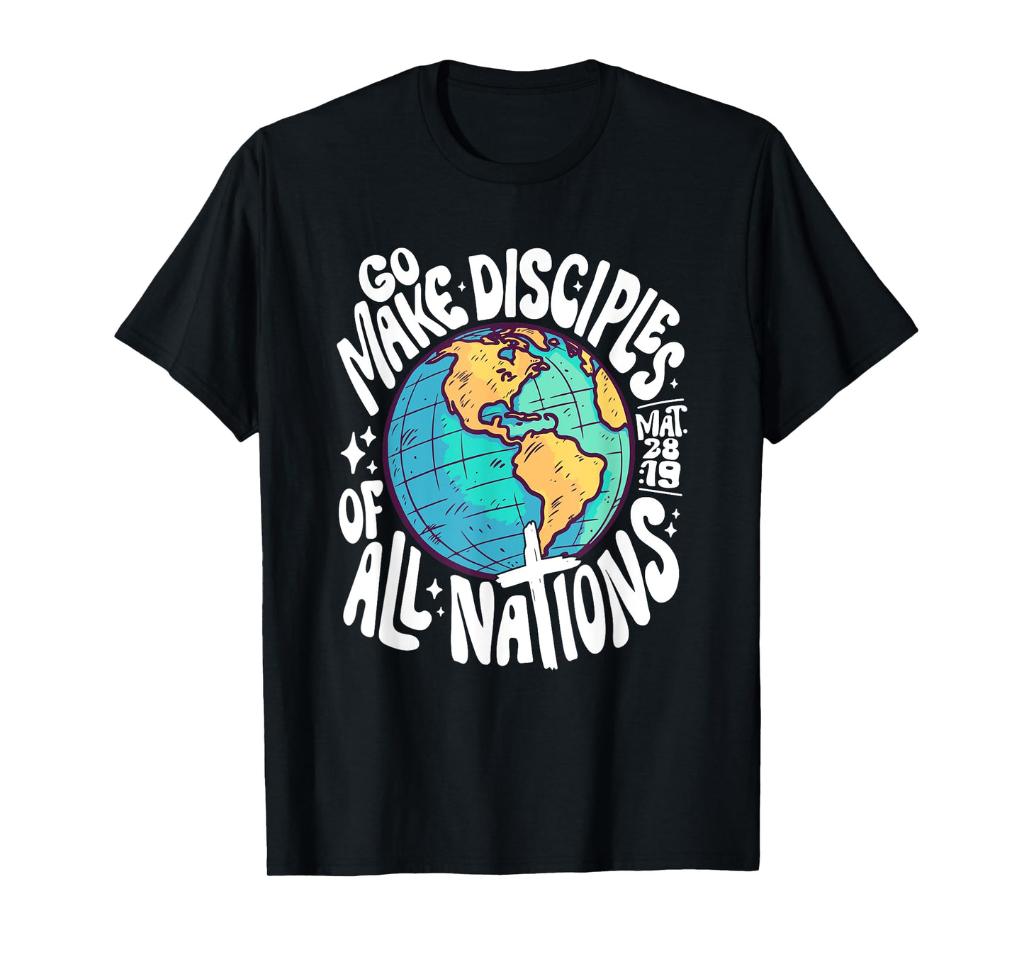 Go Make Disciples Of All Nations Mat 28 :19 Design T-Shirt