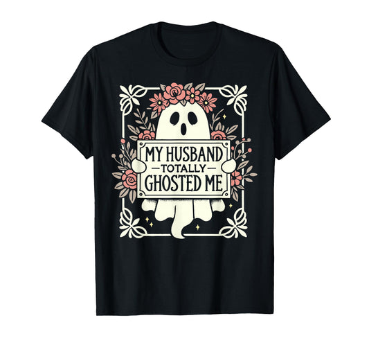 My Husband Totally Ghosted Me Shirt For Women T-Shirt