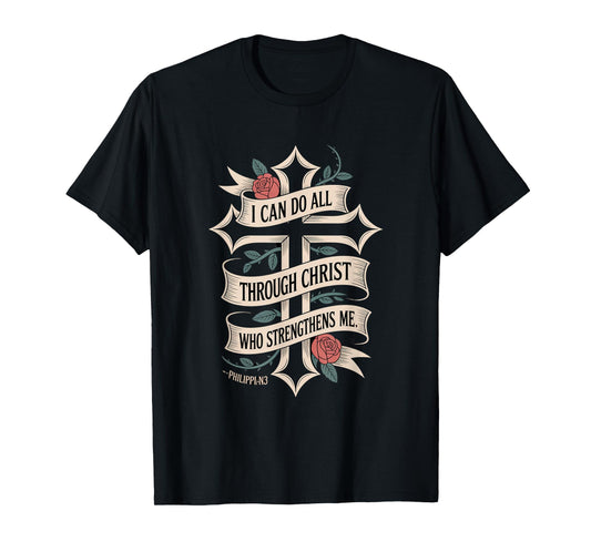I can do All Through Christ who Strengthens Philippians 4:13 T-Shirt
