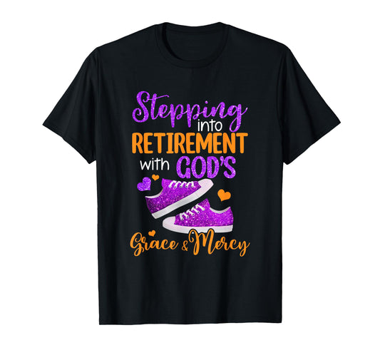 Stepping Into My Retirement With God's Grace And Mercy T-Shirt