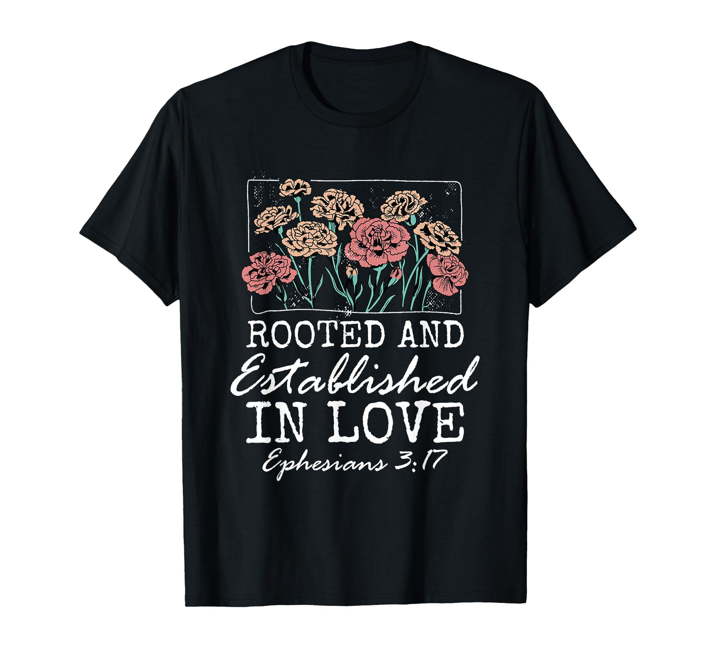 Christian Ephesians 3:17 Rooted and Established in Love T-Shirt