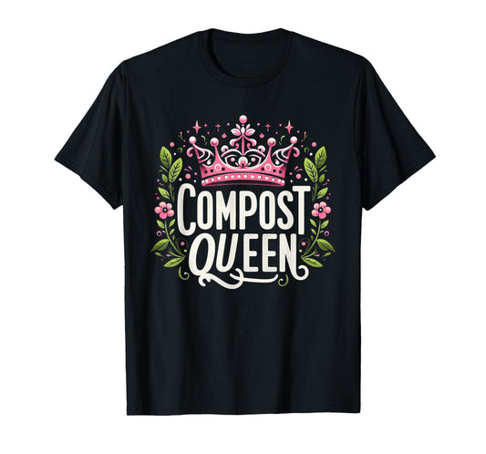 Compost Queen Gardener Gardening Plants Lovers Women Funny T-Shirt