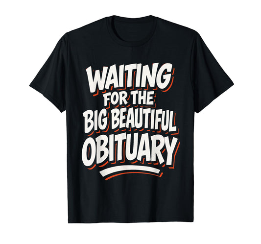 Waiting for The Big Beautiful Obituary Funny Saying Quote T-Shirt