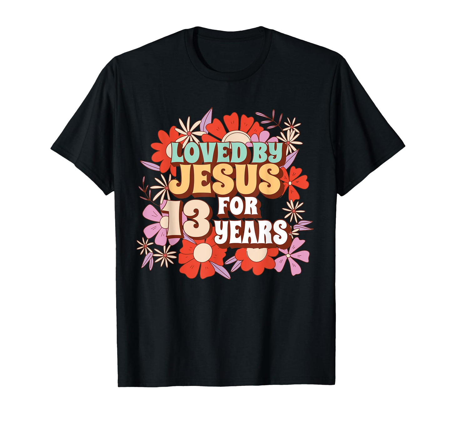 Loved By Jesus For 13 Years 13th Birthday Christian Theme T-Shirt