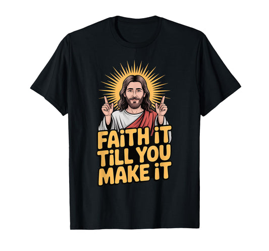 Faith It Till You Make It Christian Inspiration Religious T-Shirt