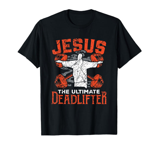 Jesus Workout Shirt Jesus the Ultimate Deadlifter Gym Gift T-Shirt