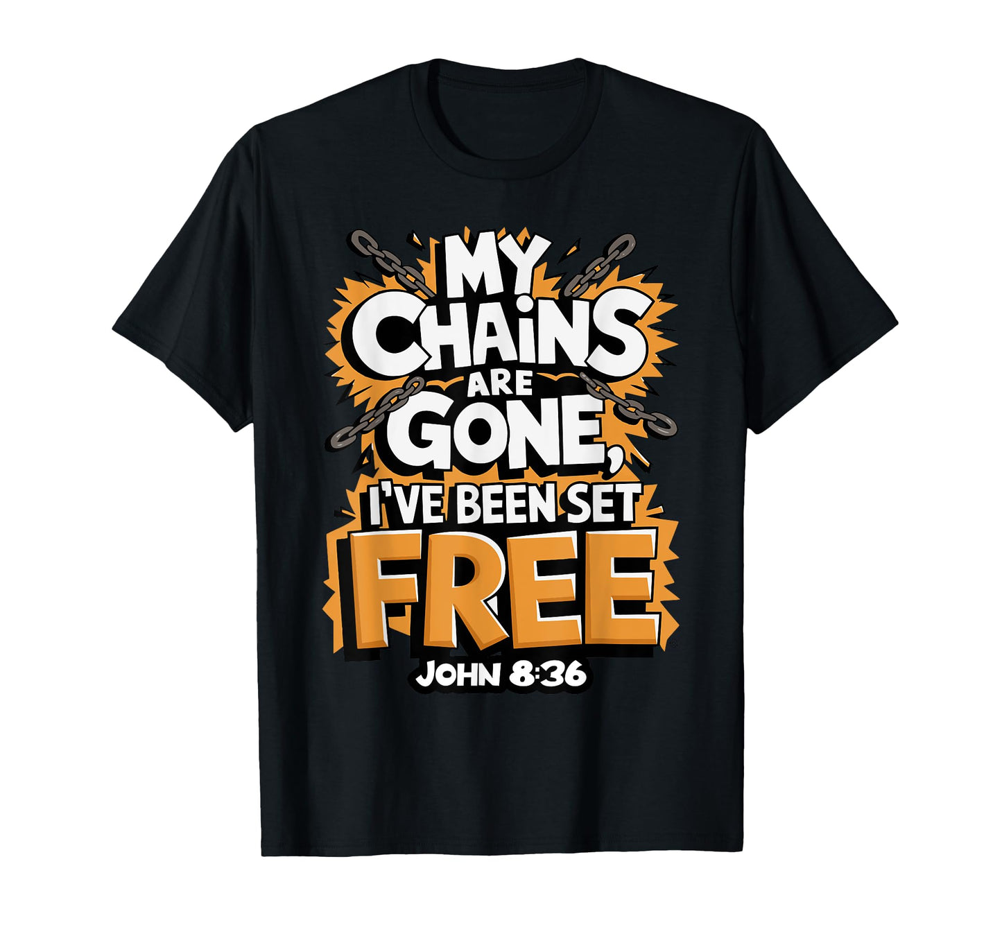 My Chains Are Gone, I’ve Been Set Free John 8:36 T-Shirt