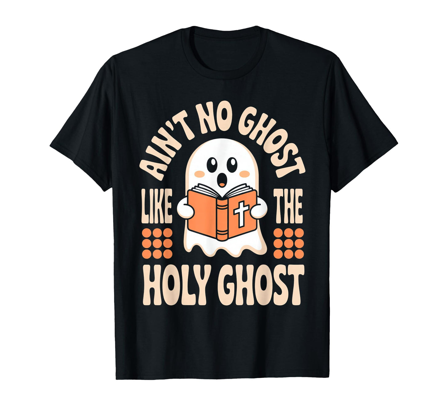 Aint No Ghost Like The Holy Ghost Cute Christian Halloween T-Shirt