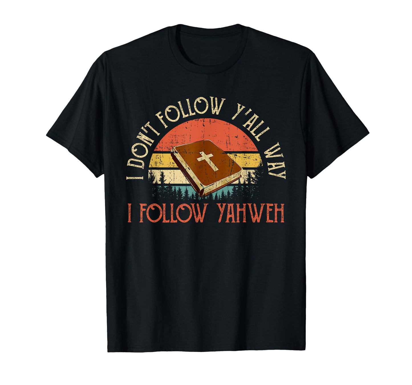 Christian I Don't Follow Y'all Way I Follow Yahweh Yhwh T-Shirt
