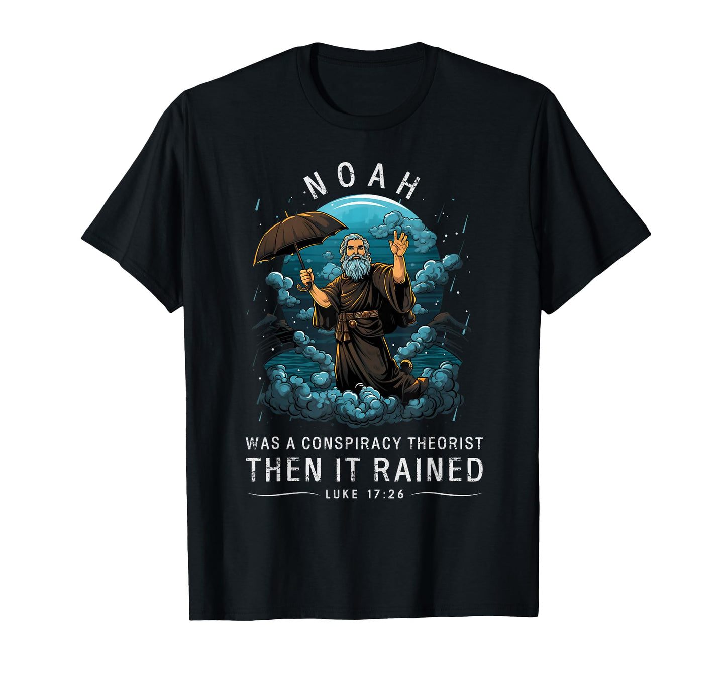 Noah Was A Conspiracy Theorist Then It Rained T-Shirt