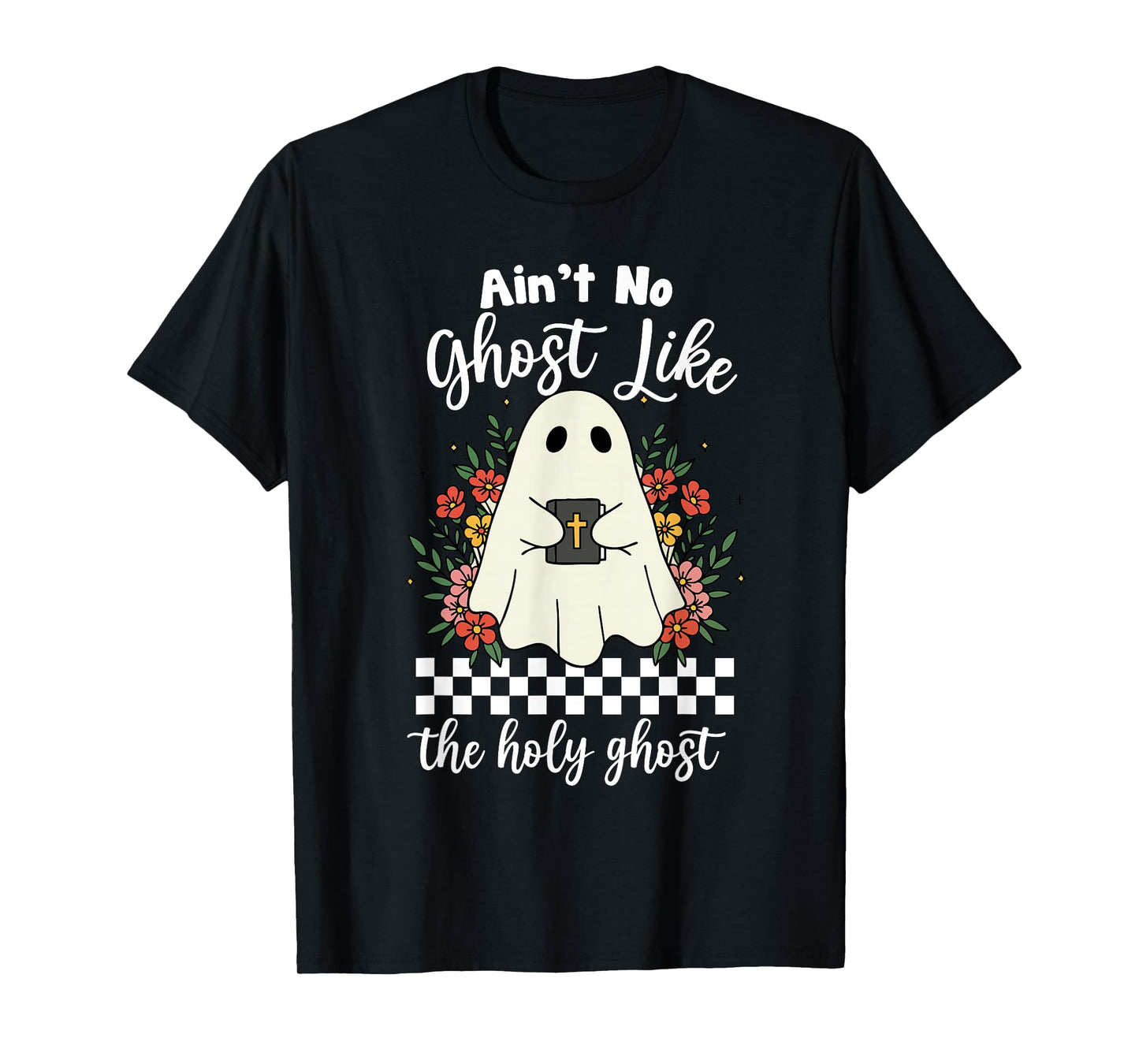 Ain't No Ghost Like The Holy Ghost Jesus Christian Halloween T-Shirt