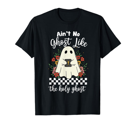 Ain't No Ghost Like The Holy Ghost Jesus Christian Halloween T-Shirt