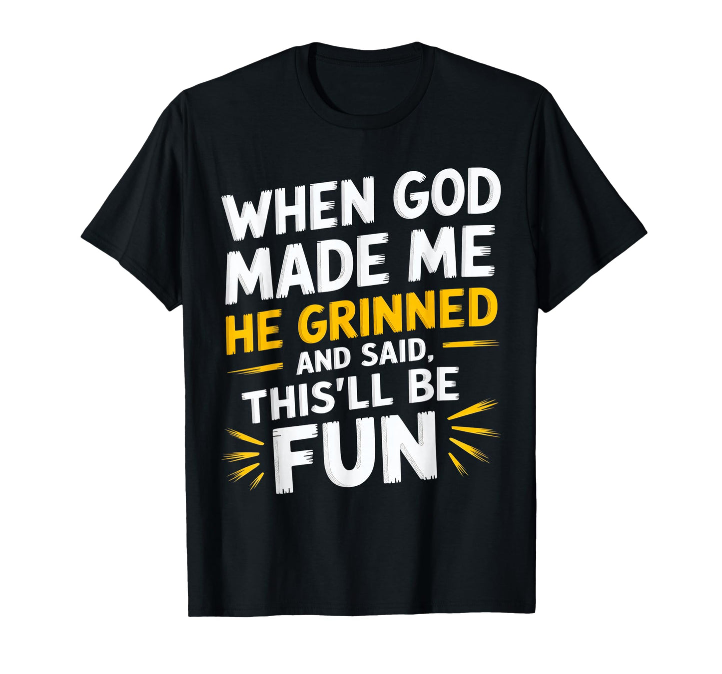 When God Made Me He Said This'll Be Fun Religious Quote Fun T-Shirt