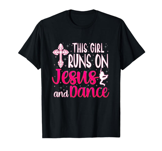 Girl Runs On Jesus And Dance Christian Love Dancer T-Shirt