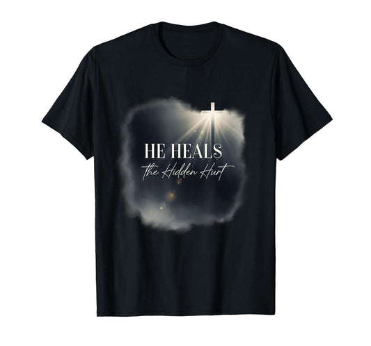 He Heals The Hidden Hurt Christian Emotional Healing Apparel T-Shirt