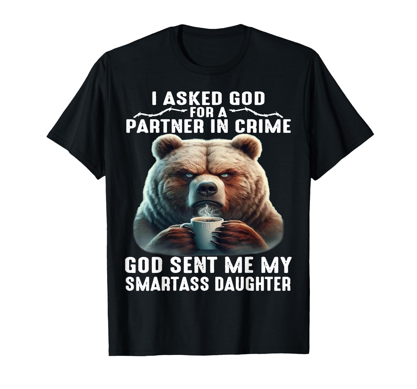 Cute Bear I Asked God For A Partner In Crime T-Shirt