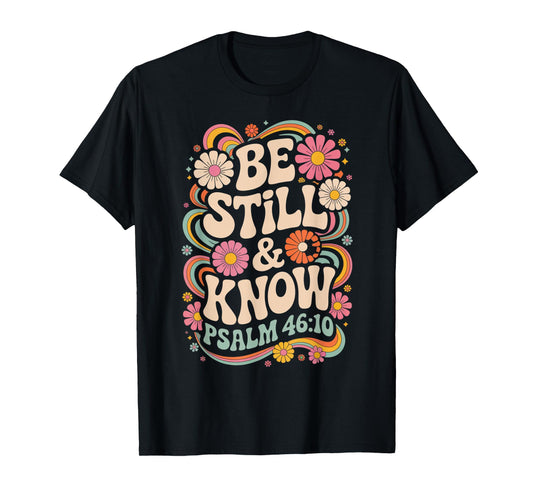 Be Still and Know Psalm 46:10 T-Shirt