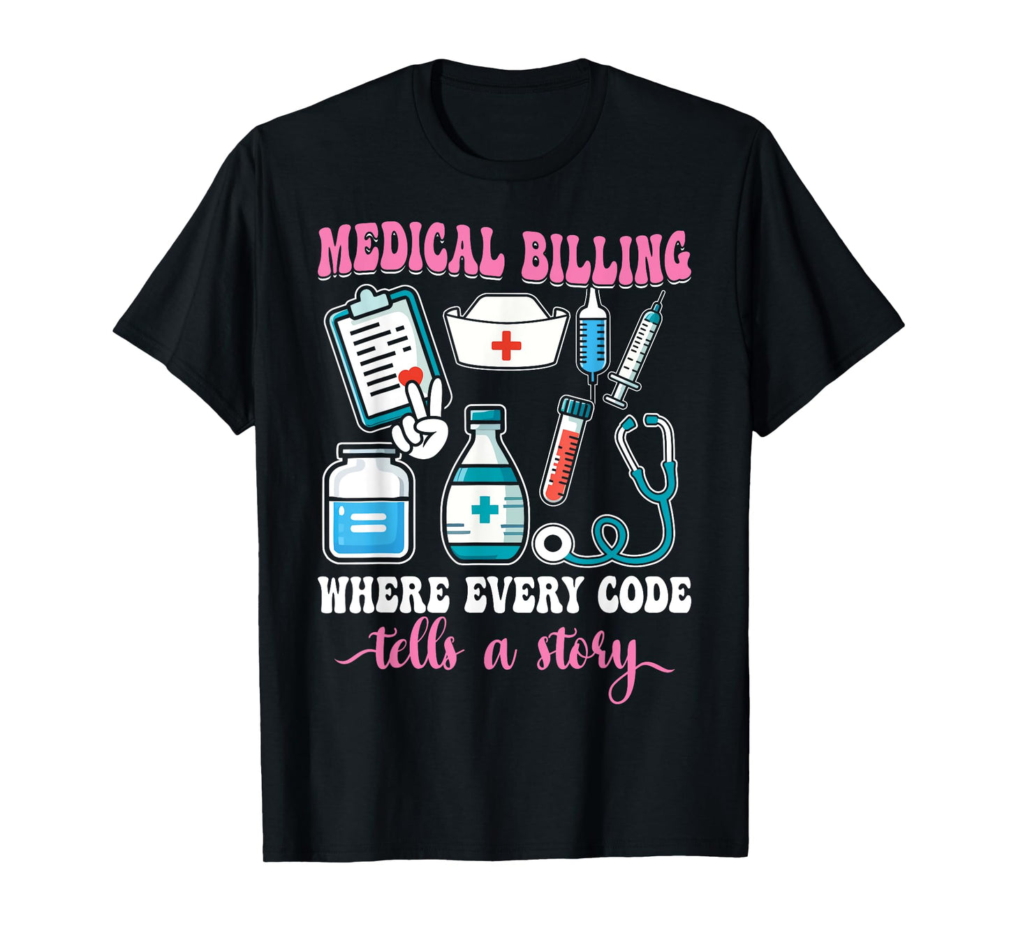 Proud Medical Billing Quote Where Every Code Tells a Story T-Shirt