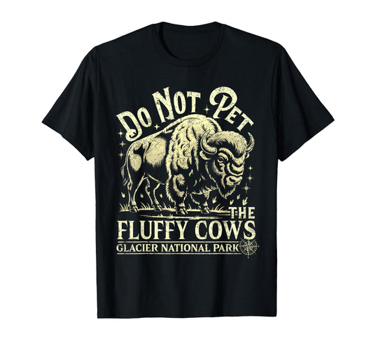 Glacier National Park Montana Do Not Pet The Fluffy Cows T-Shirt