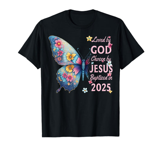 Loved By God Chosen By Jesus Baptized 2025 Butterfly Floral T-Shirt