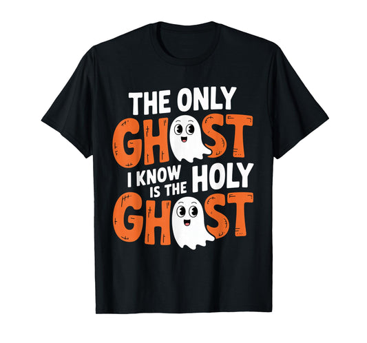 The Only Ghost I Know is The Holy Ghost Christian Halloween T-Shirt