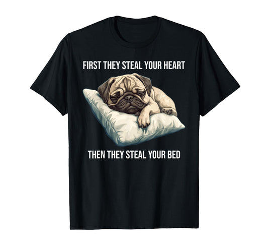 Funny Dog Pug First They Steal Your Heart T-Shirt