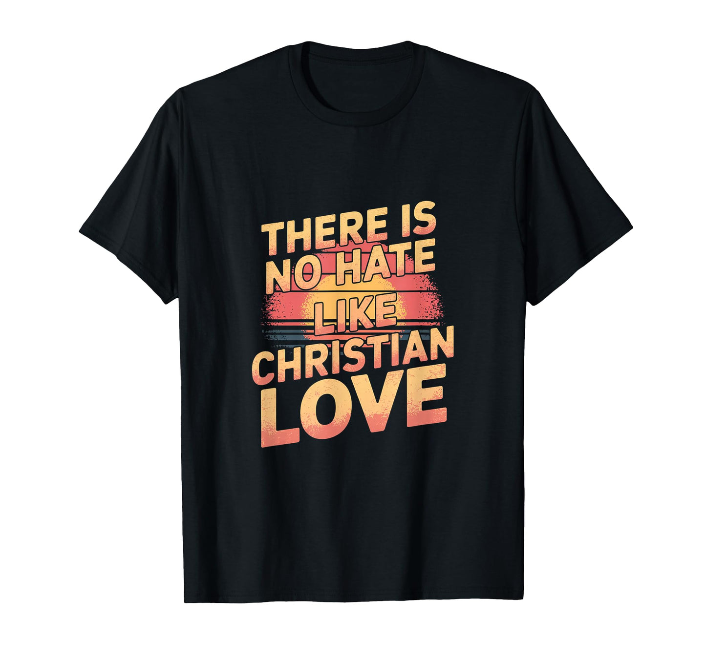 There Is No Hate Like Christian Love Religious Satire |---- T-Shirt