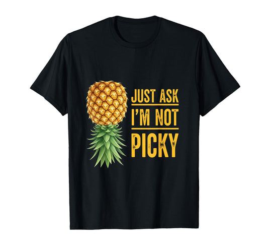 Inappropriate Upside Down Pineapple Just Ask I'm Not Picky T-Shirt