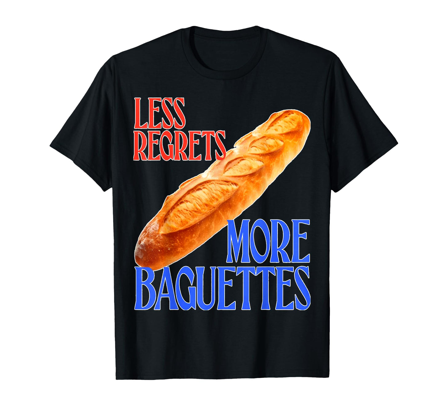 funny French Quote Less Regrets More Baguettes Cool T-Shirt