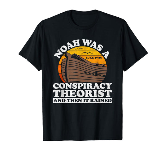 Conservative Christian Noah Was A Conspiracy Theorist T-Shirt