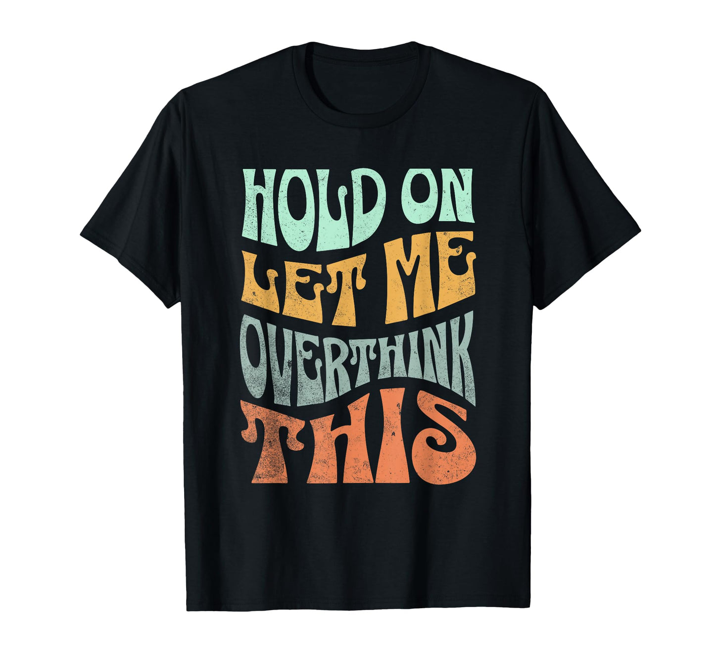 Funny Hold On Let Me Over Think This Slogan meme Quote T-Shirt