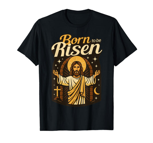 Jesus Born to Be Risen Eternal Life Christian Resurrection T-Shirt