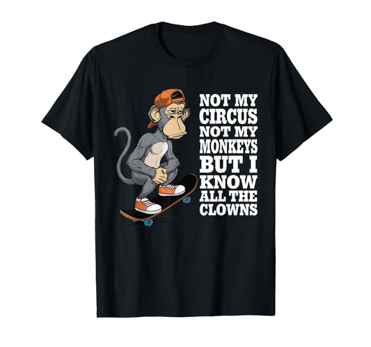 Not My Circus Not My Monkeys But I Know All The Clowns Men T-Shirt