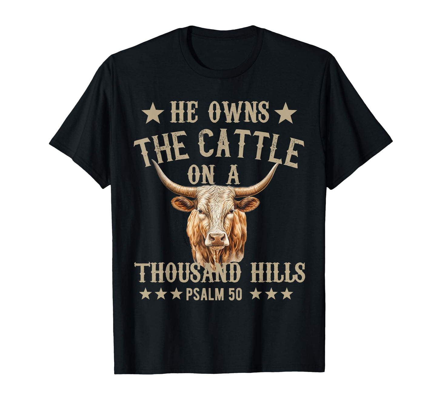 He owns The Cattle On A Thousand Hills Psalm 50 Christian T-Shirt